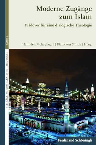 Moderne Zugänge zum Islam. Plädoyer für eine dialogische Theologie (Beiträge zur Komparativen Theologie)
